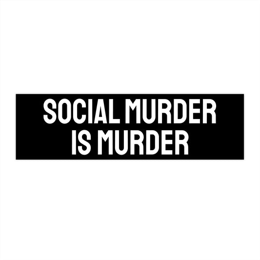 Social Murder Is Murder - Bumper Sticker