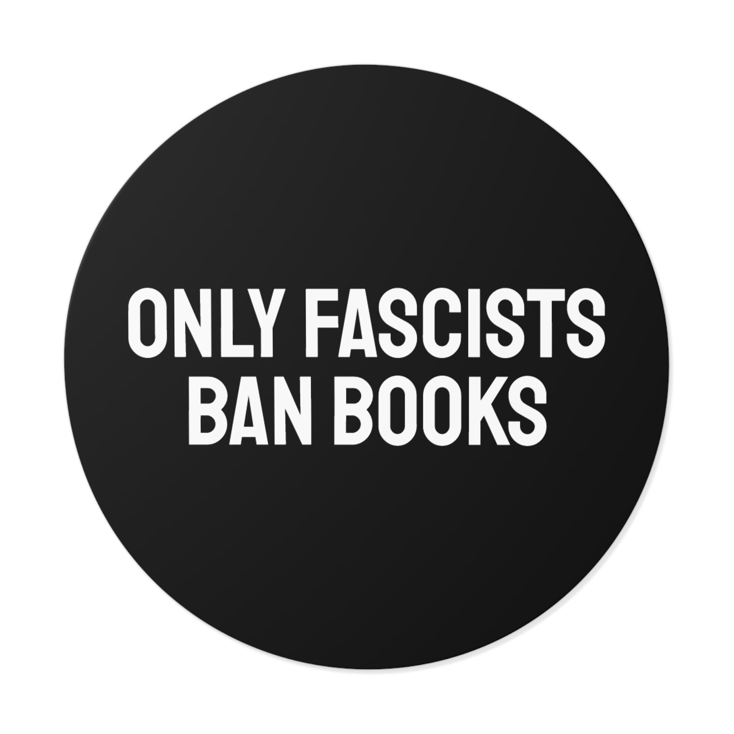 Only Fascists Ban Books - Round Vinyl Stickers