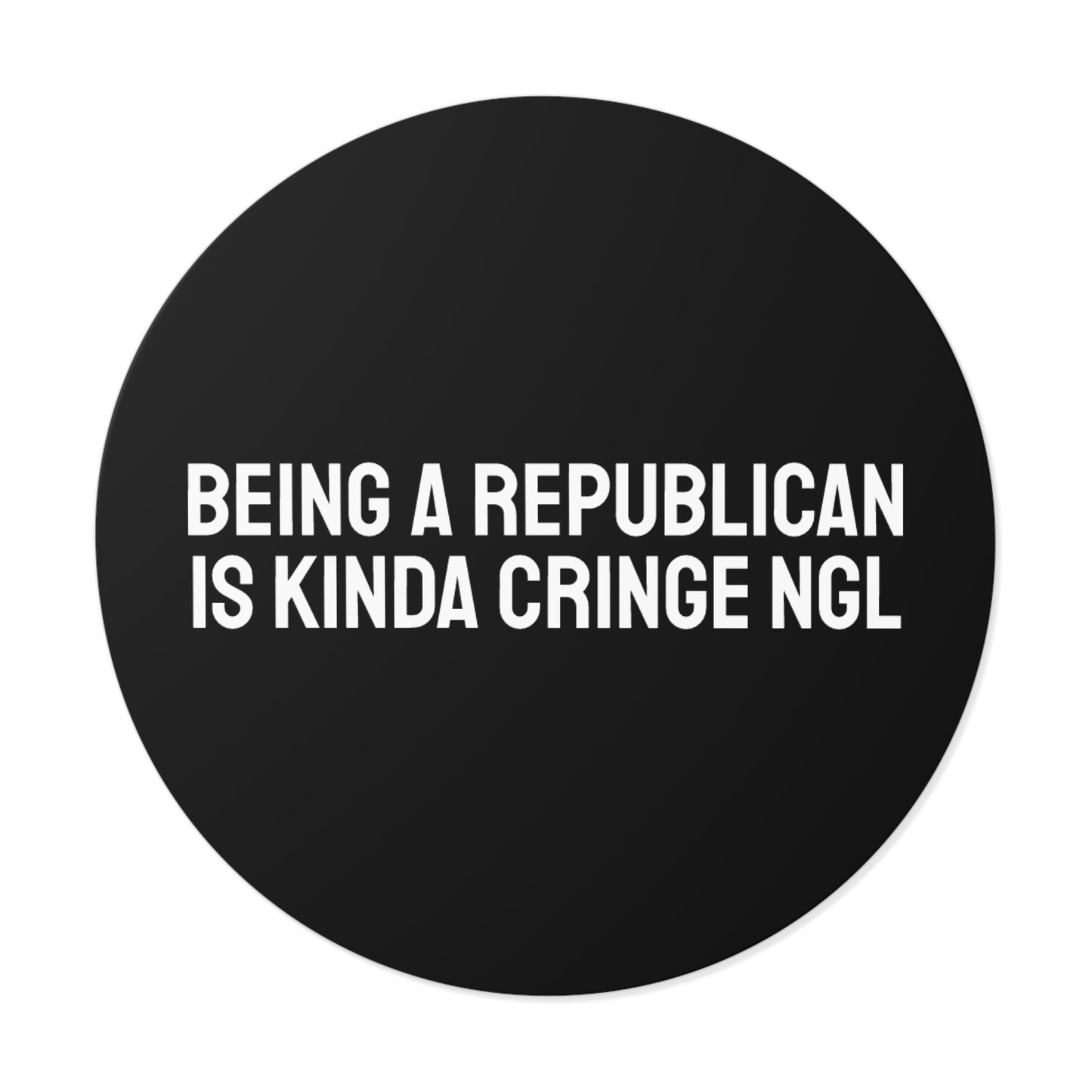 Being A Republican Is Kinda Cringe NGL - Round Vinyl Stickers
