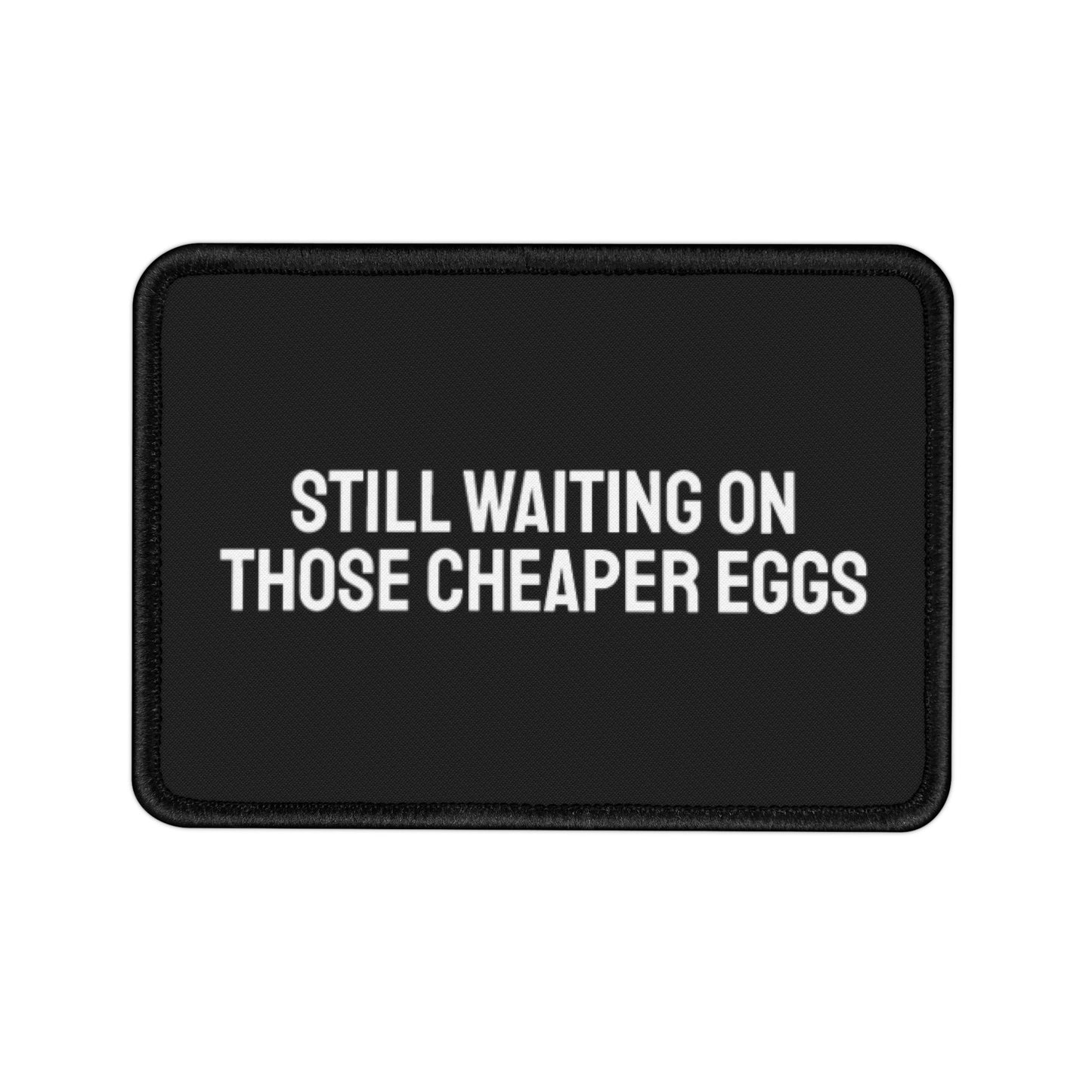 Still Waiting On Those Cheaper Eggs - Iron-On Patch