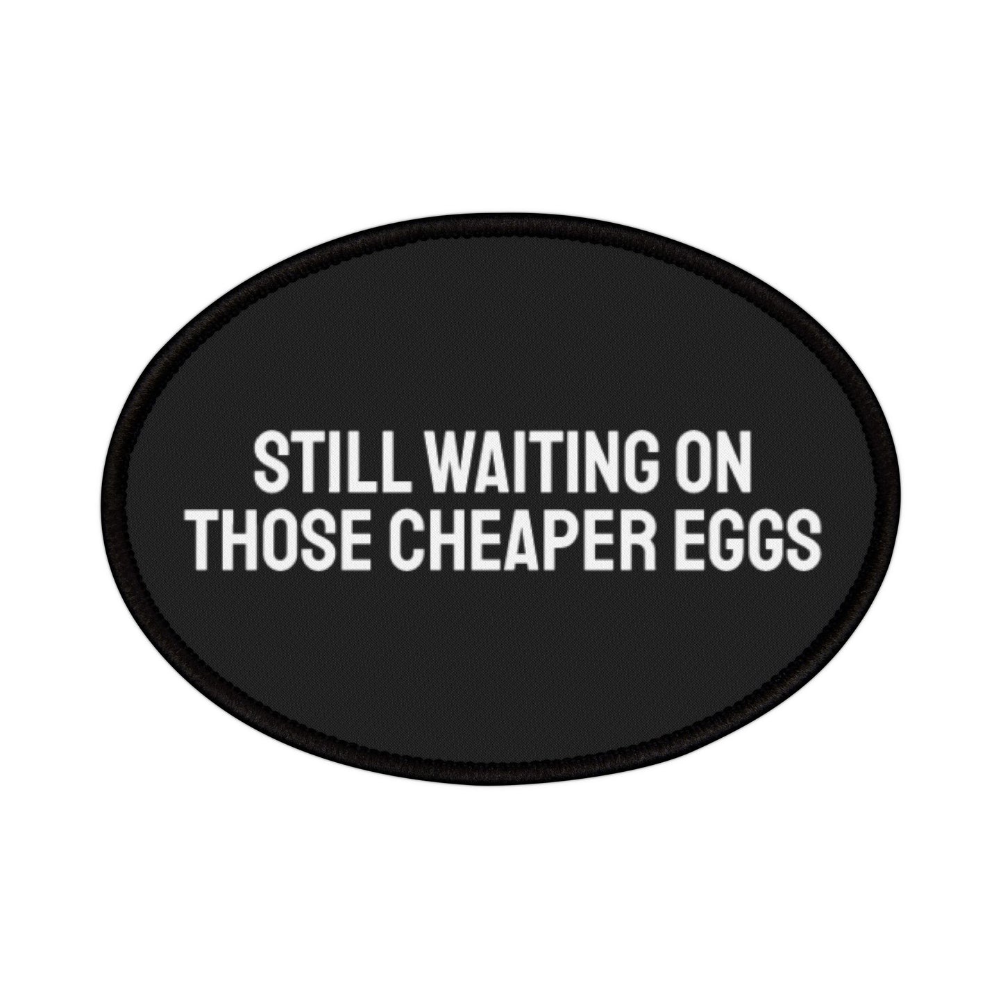 Still Waiting On Those Cheaper Eggs - Iron-On Patch