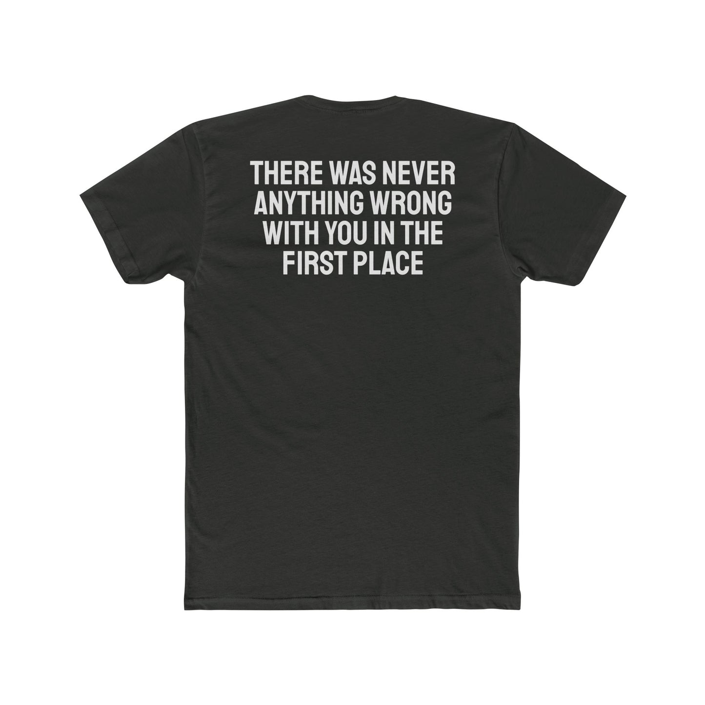 There Was Never Anything Wrong With You In The First Place - Unisex Cotton Crew Tee