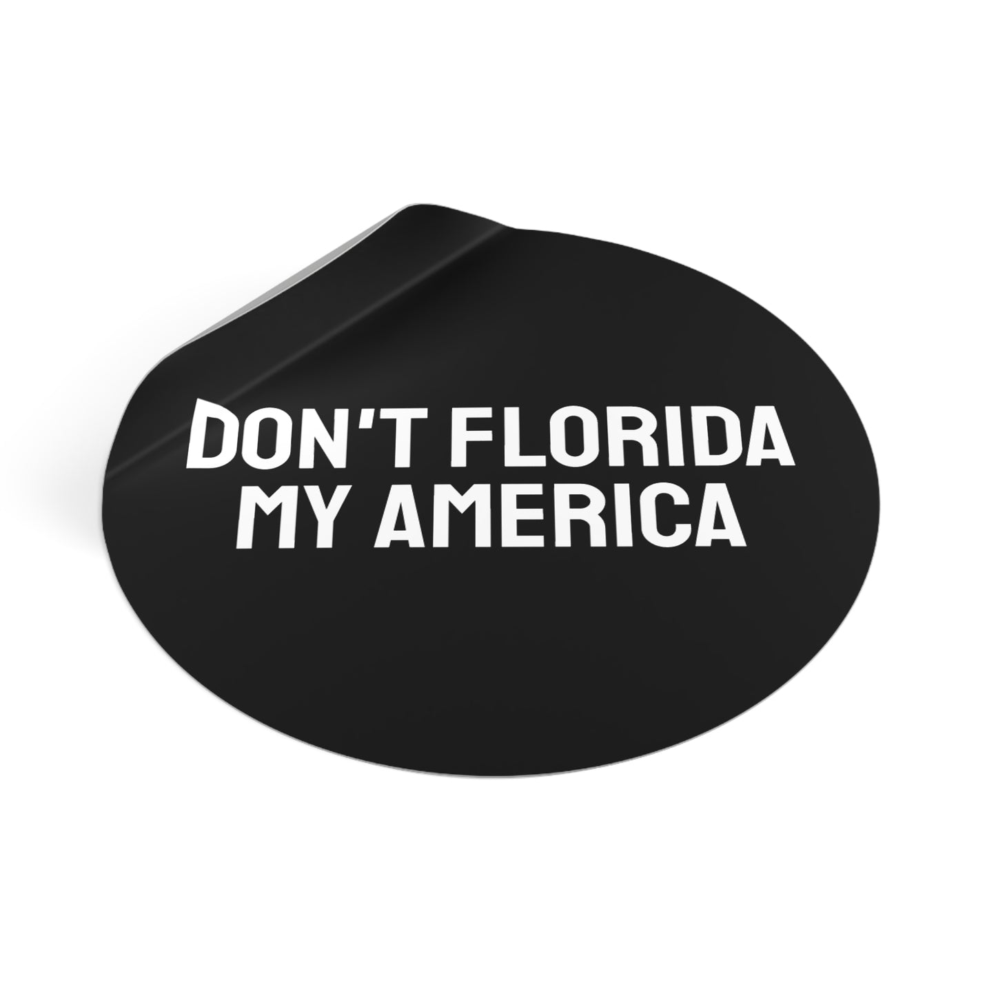 Don't Florida My America - Round Vinyl Stickers