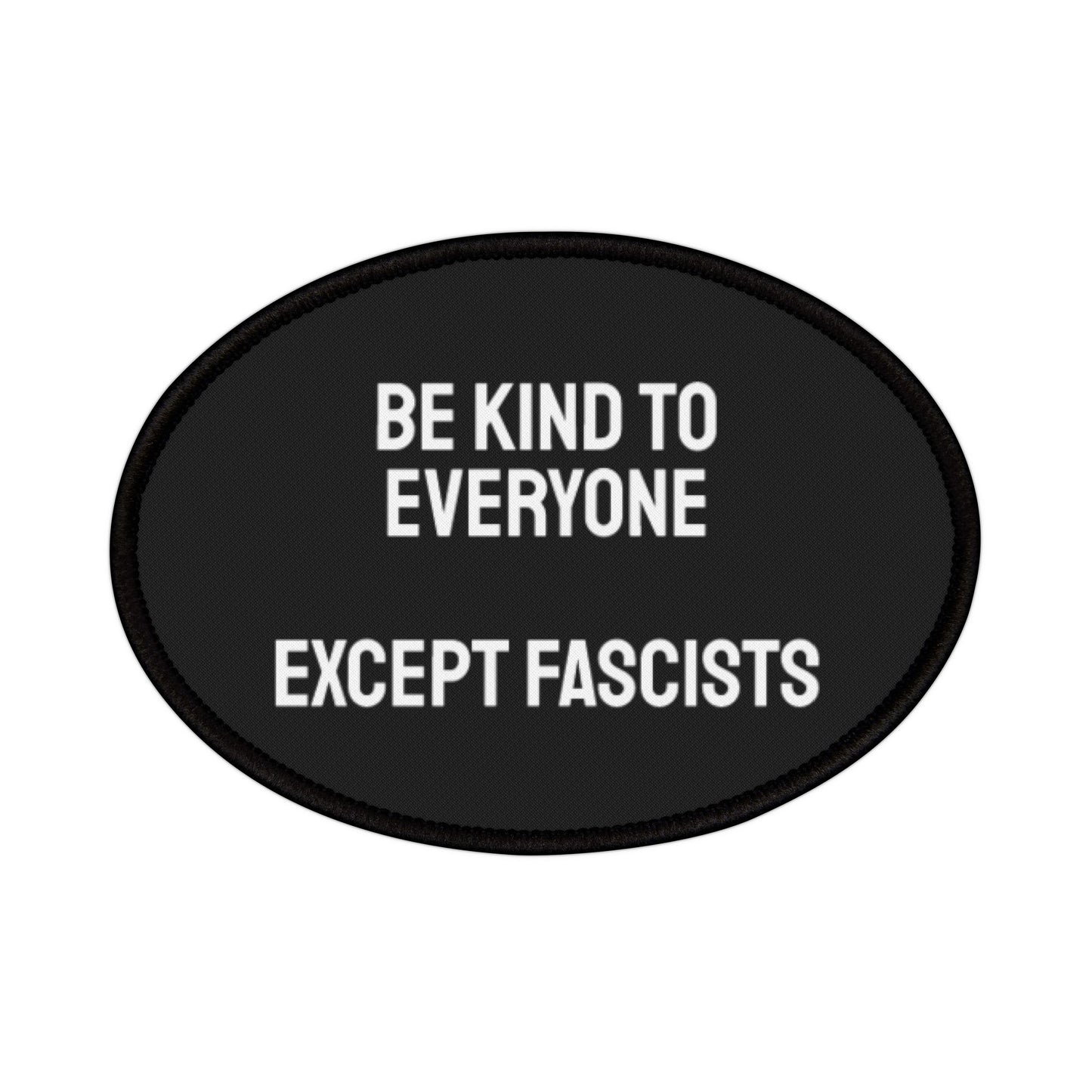 Be Kind To Everyone Except Fascists - Iron-On Patch