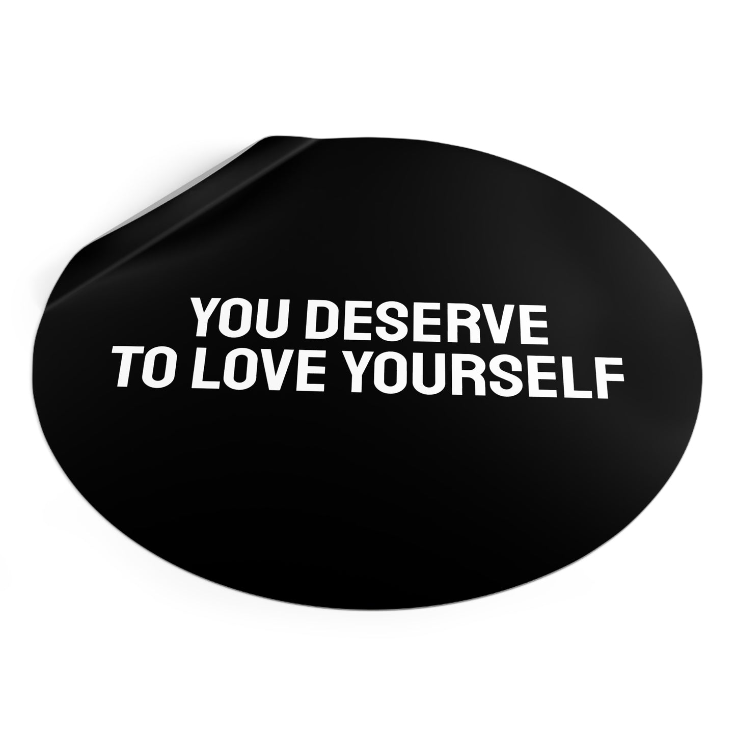 You Deserve To Love Yourself - Round Vinyl Stickers