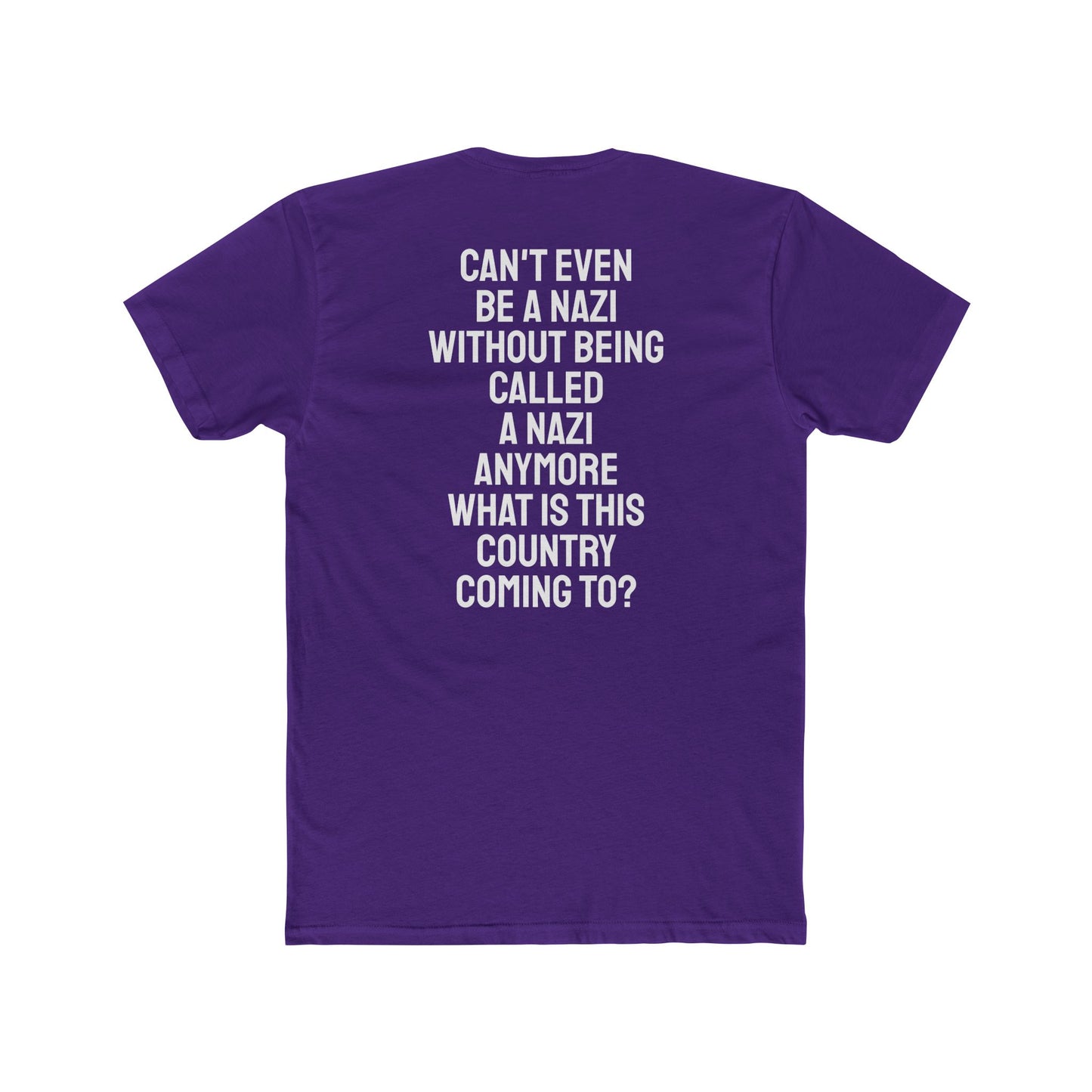 Can't Even Be A Nazi Without Being Called A Nazi Anymore What Is This Country Coming To? - Unisex Cotton Crew Tee