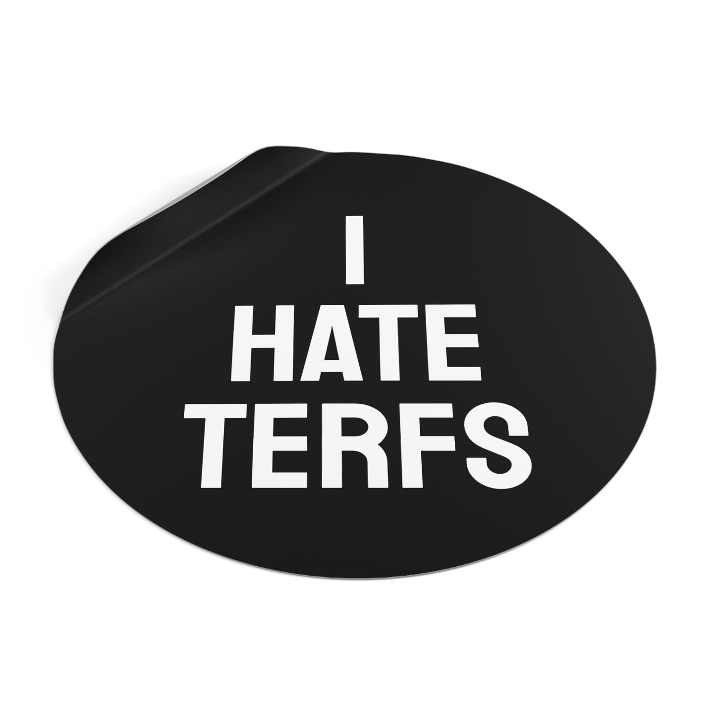 I Hate TERFS - Round Vinyl Stickers