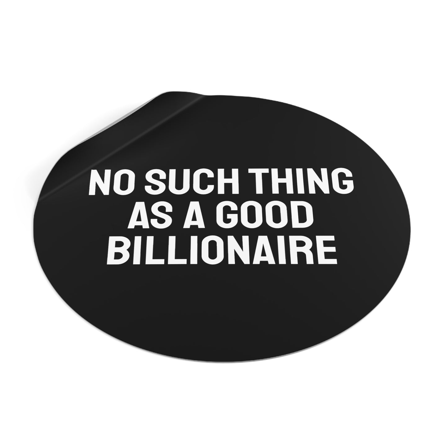 No Such Thing As A Good Billionaire - Round Vinyl Stickers