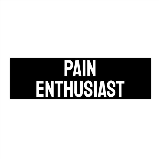 Pain Enthusiast - Bumper Sticker