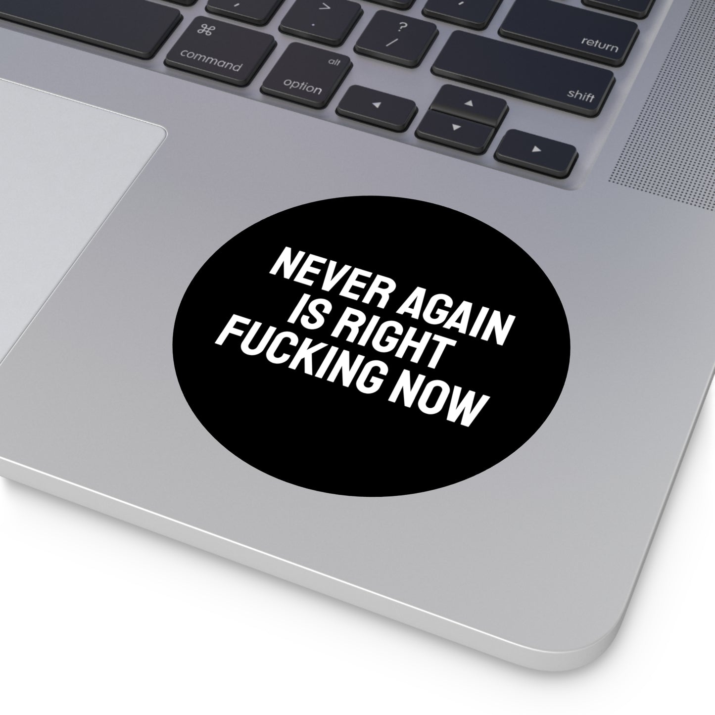 Never Again Is Right Fucking Now - Round Vinyl Stickers