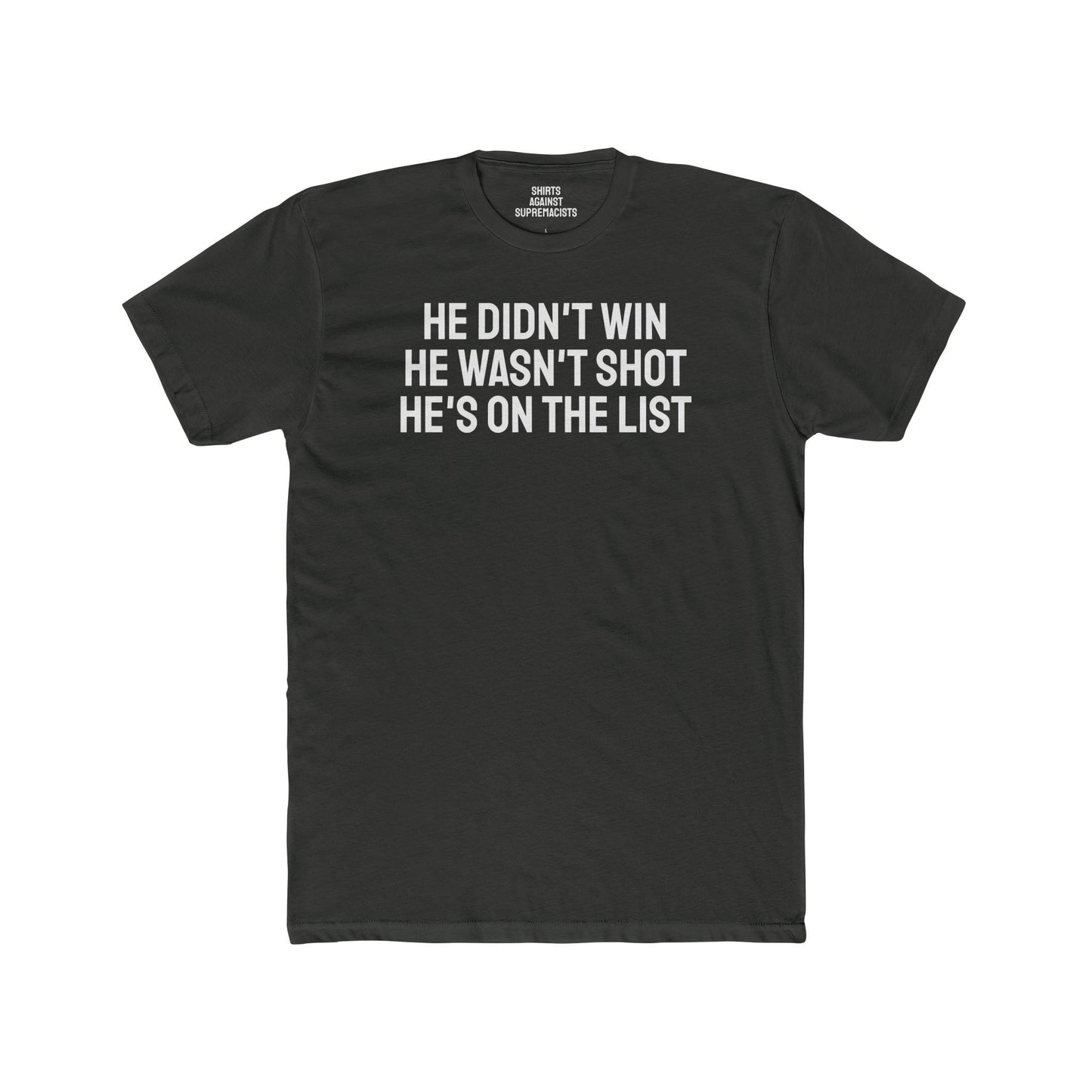 He Didn't Win He Wasn't Shot He's On The List - Unisex Cotton Crew Tee