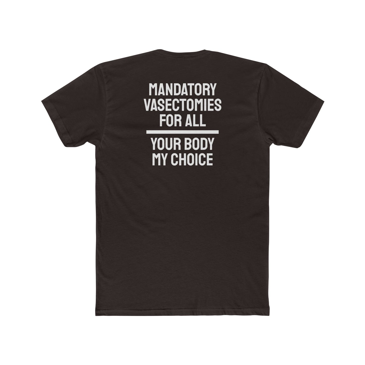 Mandatory Vasectomies For All Your Body My Choice - Unisex Cotton Crew Tee