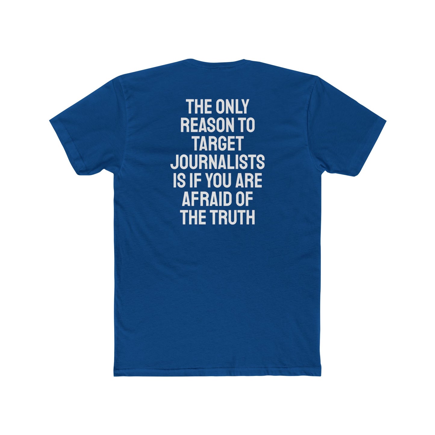 The Only Reason To Target Journalists Is If You Are Afraid Of The Truth - Unisex Cotton Crew Tee