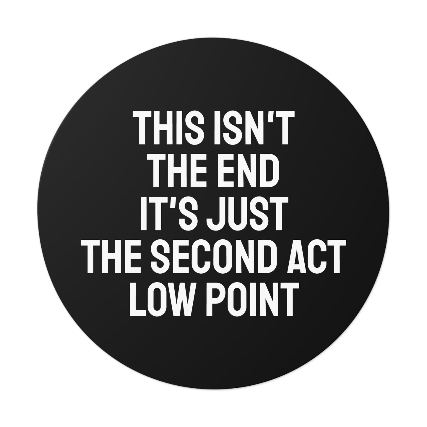 This Isn't The End It's Just The Second Act Low Point - Round Vinyl Stickers