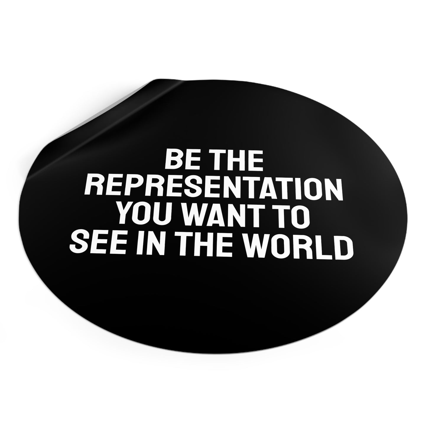 Be The Representation You Want To See In The World - Round Vinyl Stickers