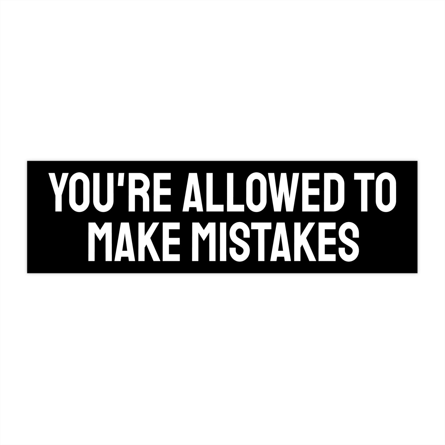 You're Allowed To Make Mistakes - Bumper Sticker