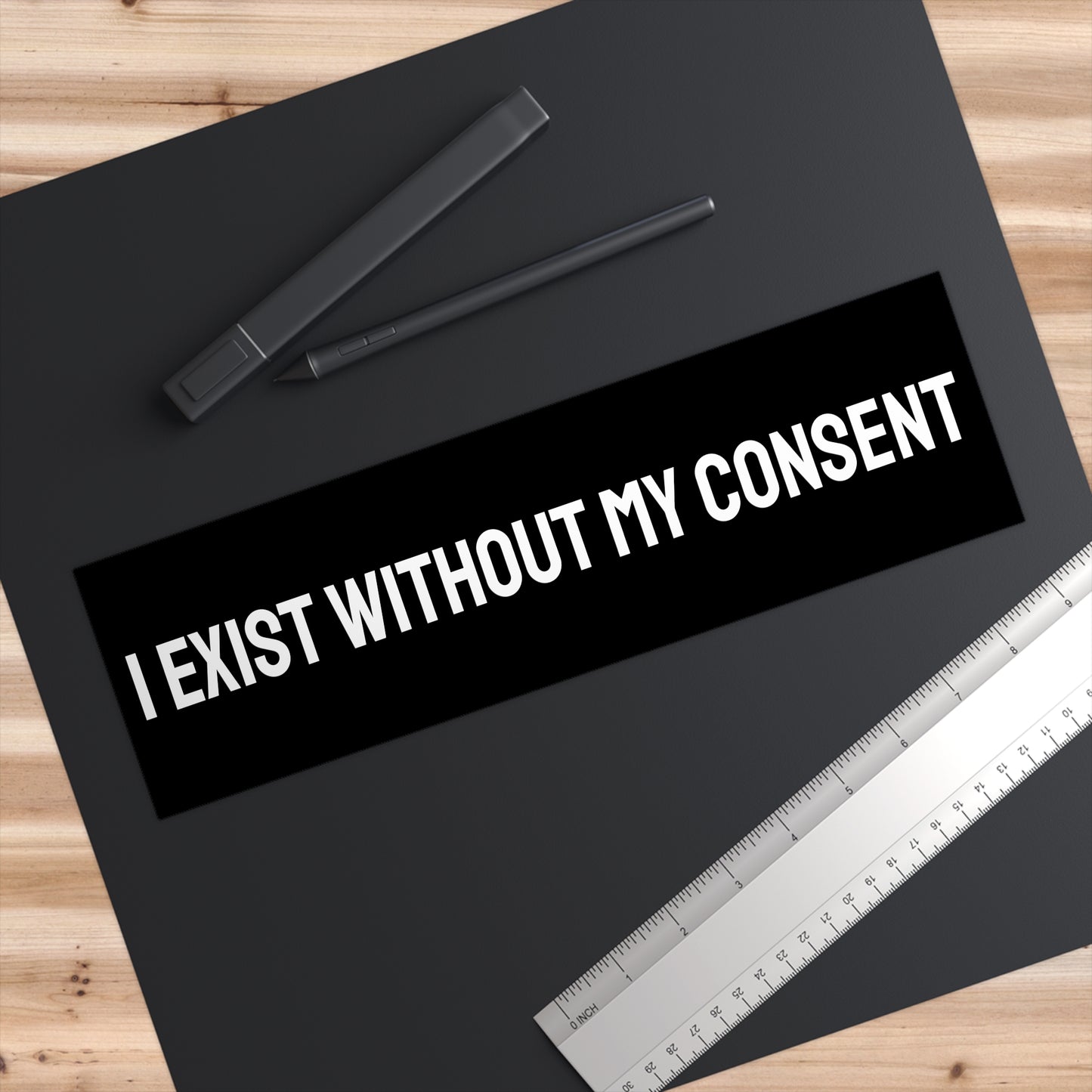 I Exist Without My Consent - Bumper Sticker