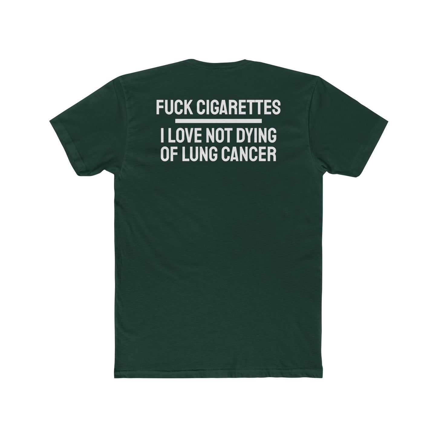 Fuck Cigarettes I Love Not Dying Of Lung Cancer - Unisex Cotton Crew Tee