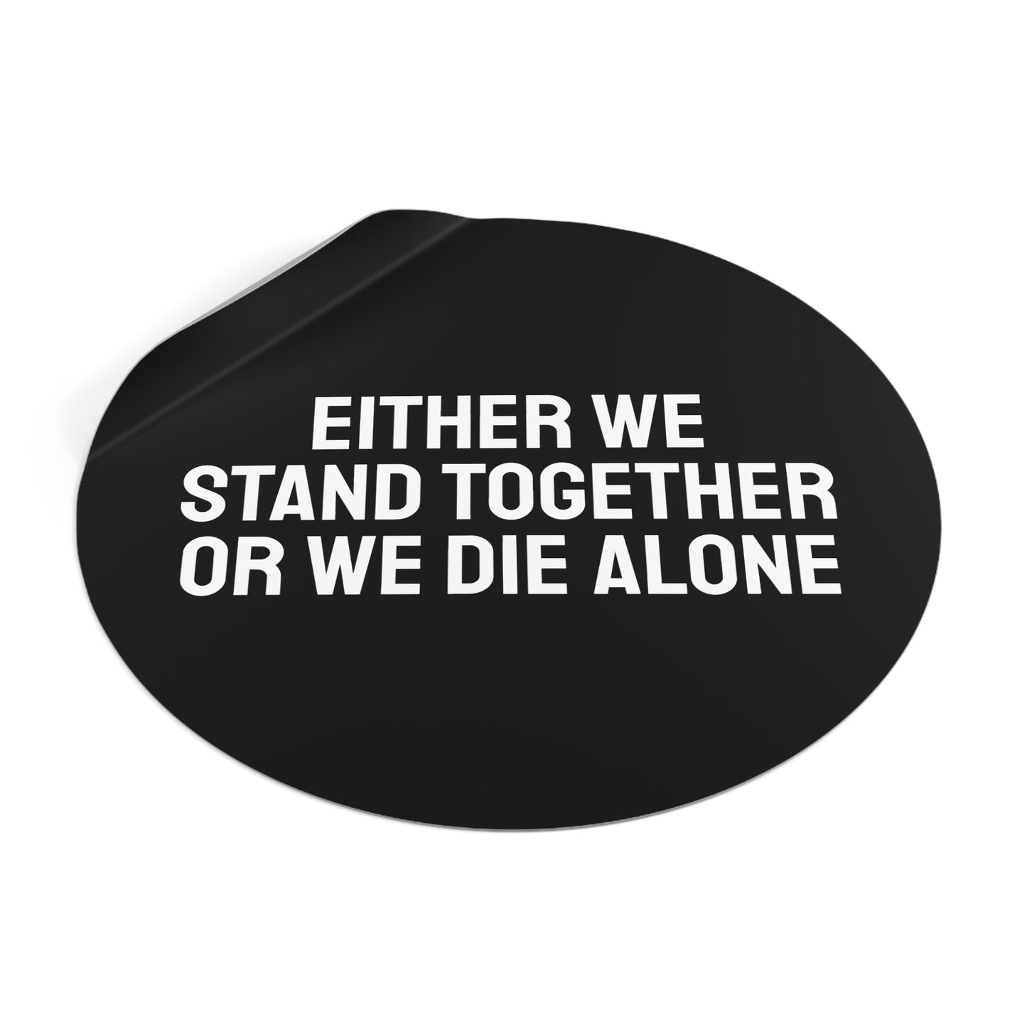 Either We Stand Together Or We Die Alone - Round Vinyl Stickers