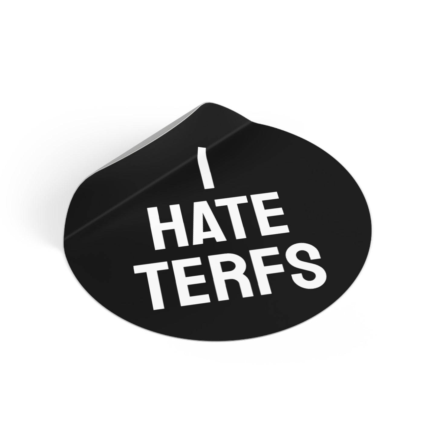 I Hate TERFS - Round Vinyl Stickers