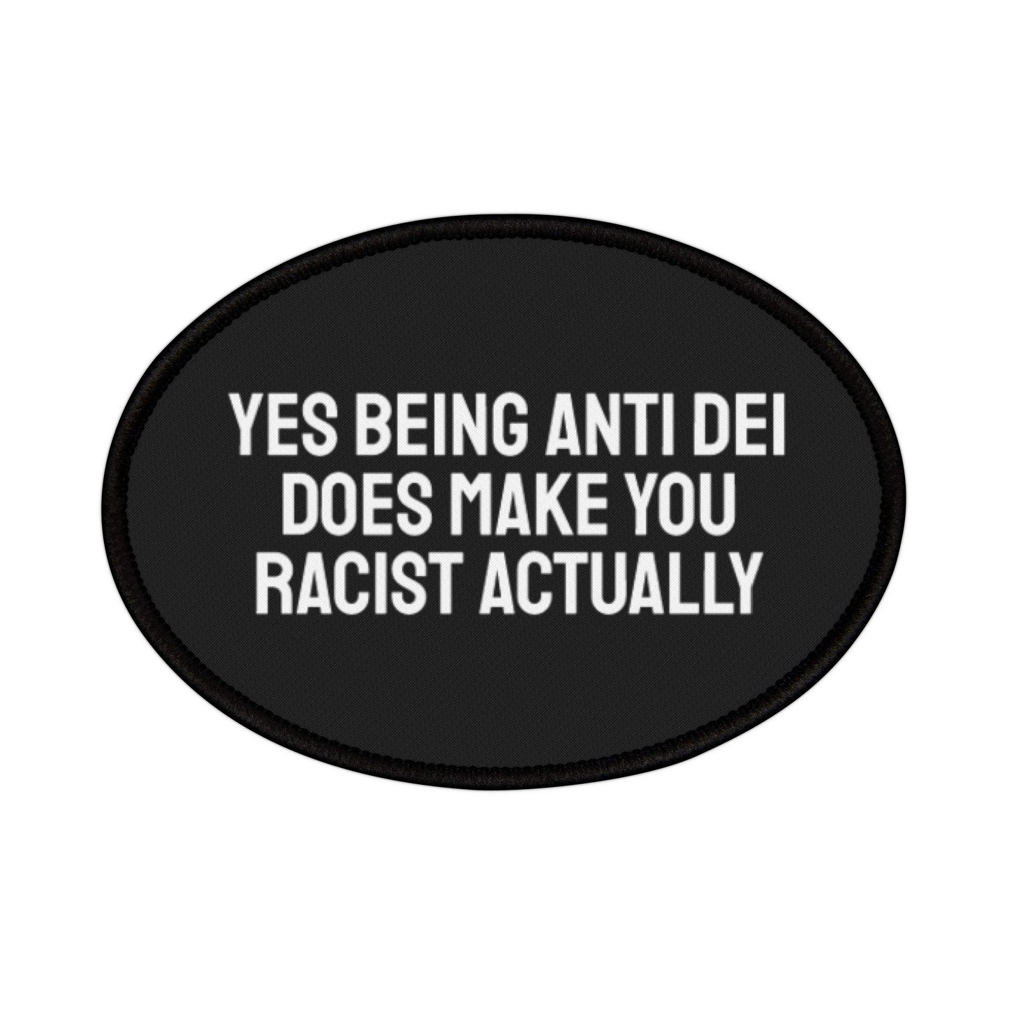 Yes Being Anti DEI Does Make You Racist Actually - Iron-On Patch