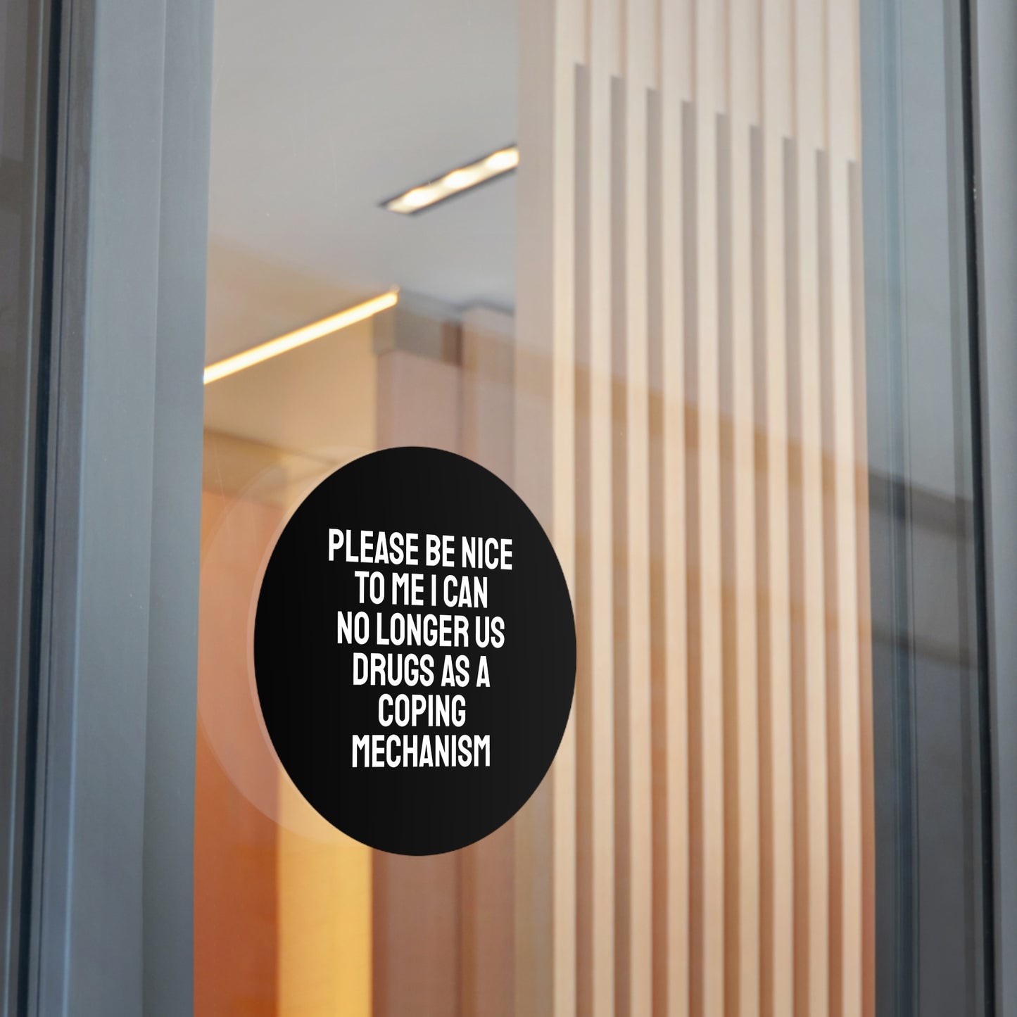 Please Be Nice To Me I Can No Longer Use Drugs As A Coping Mechanism - Round Vinyl Stickers