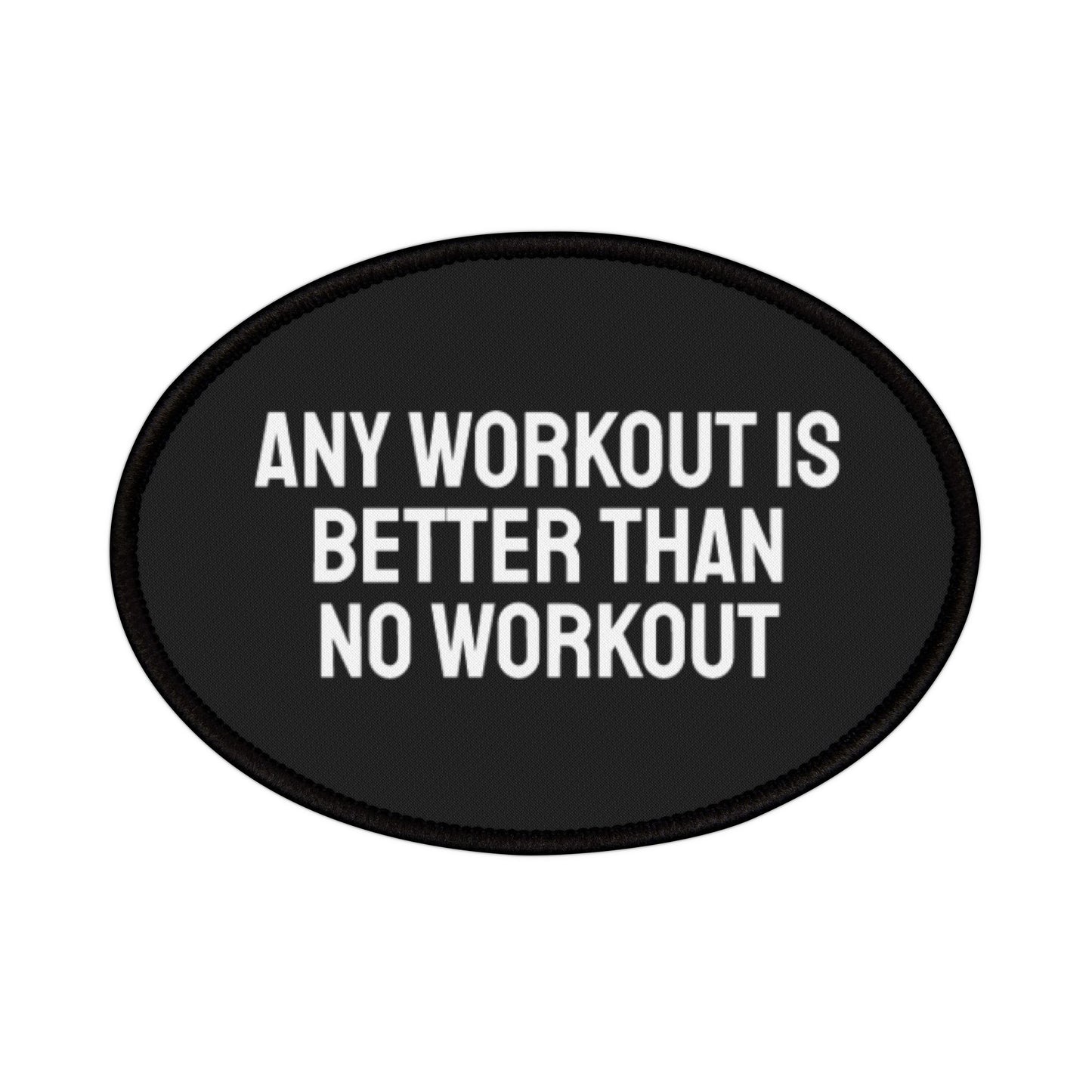 Any Workout Is Better Than No Workout - Iron-On Patch