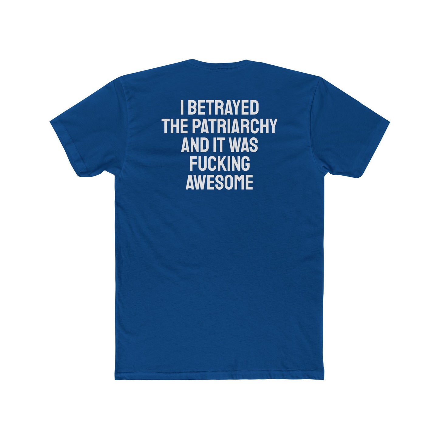 I Betrayed The Patriarchy And It Was Fucking Awesome - Unisex Cotton Crew Tee