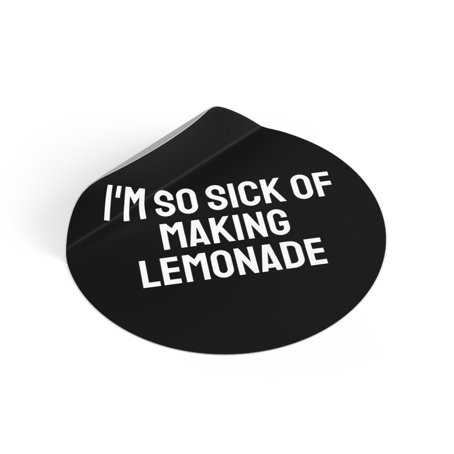 I'm So Sick Of Making Lemonade - Round Vinyl Stickers