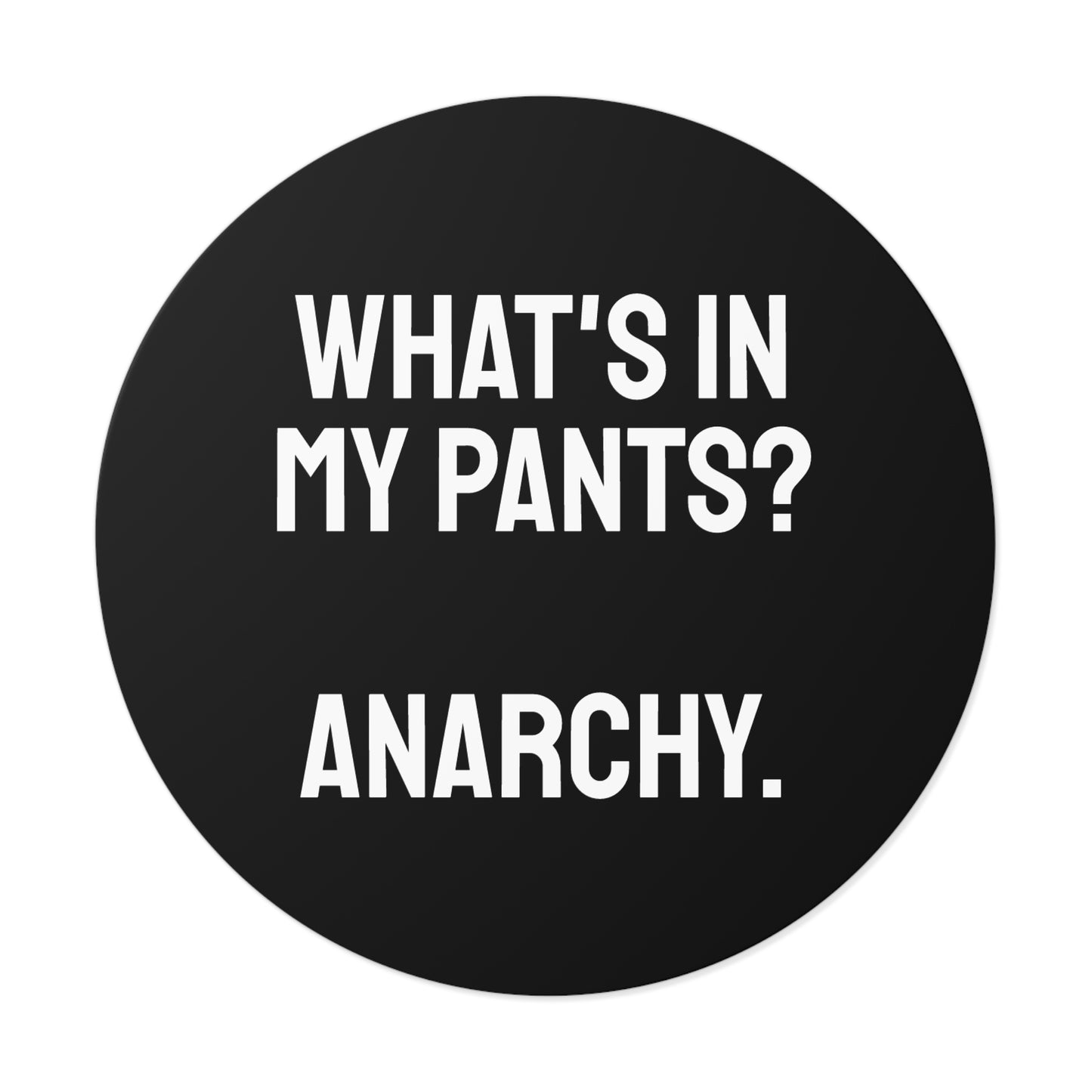 What's In My Pants? Anarchy. - Round Vinyl Stickers