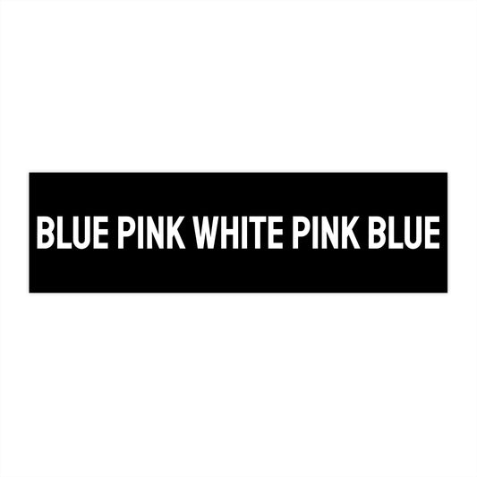 Blue Pink White Pink Blue - Bumper Sticker