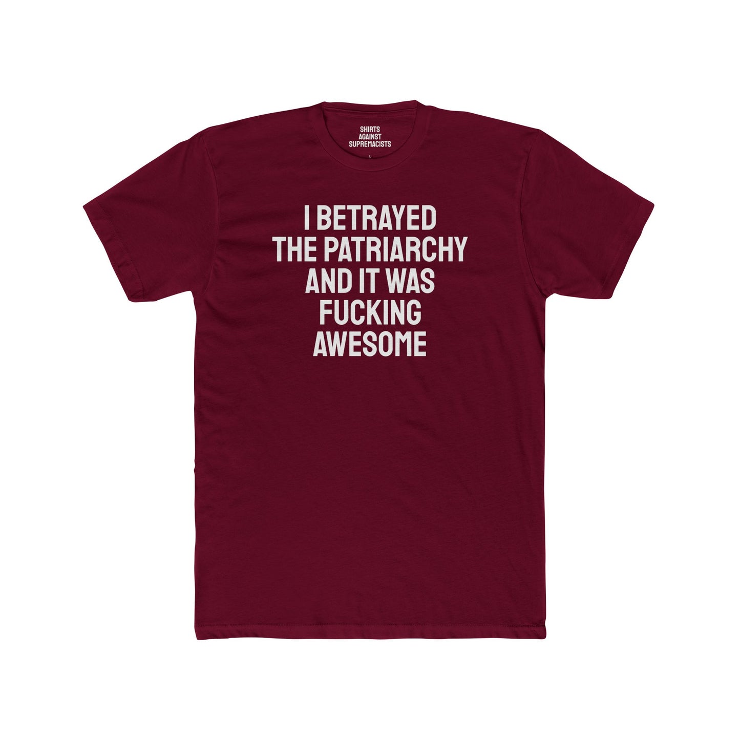 I Betrayed The Patriarchy And It Was Fucking Awesome - Unisex Cotton Crew Tee
