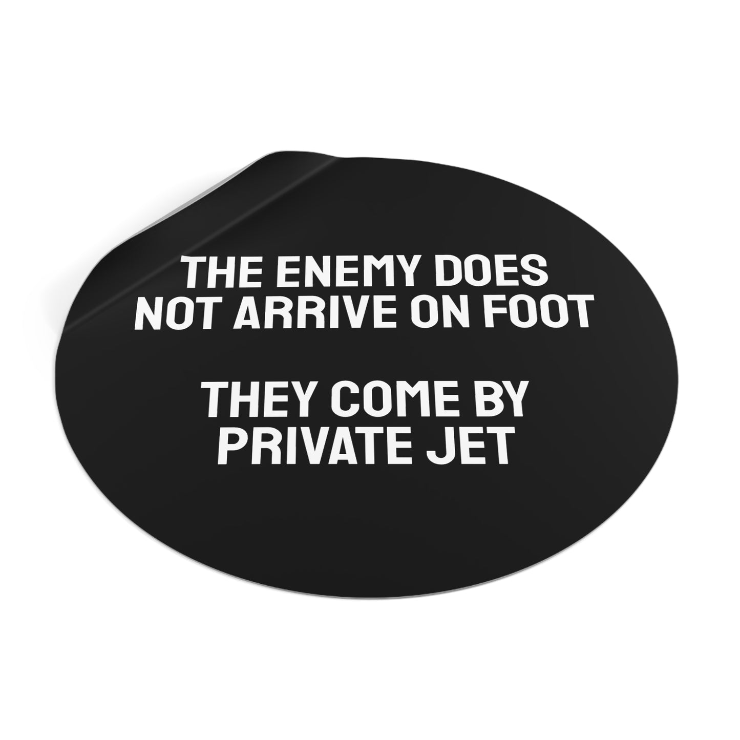 The Enemy Does Not Arrive On Foot They Come By Private Jet - Round Vinyl Stickers