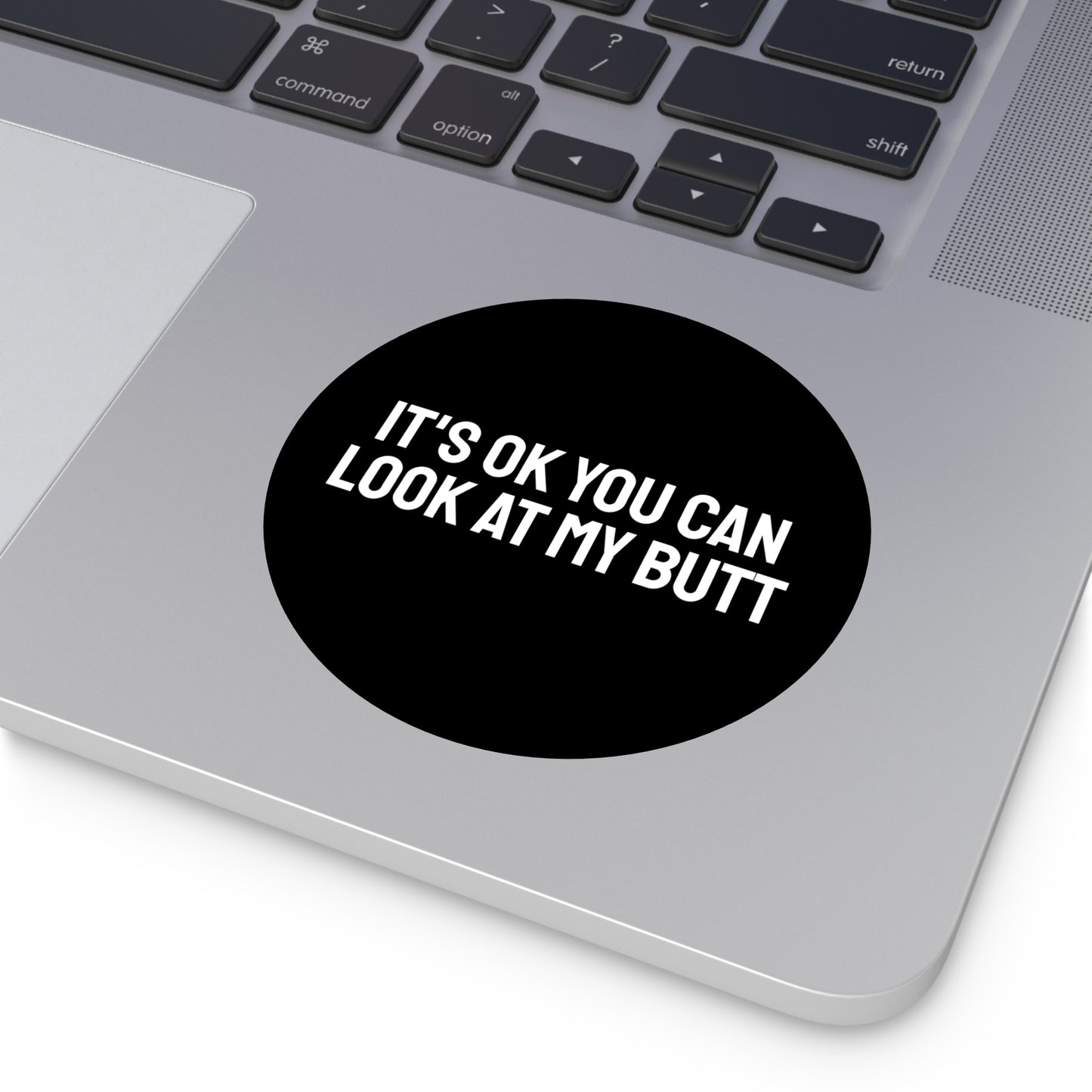 It's Ok You Can Look At My Butt - Round Vinyl Stickers