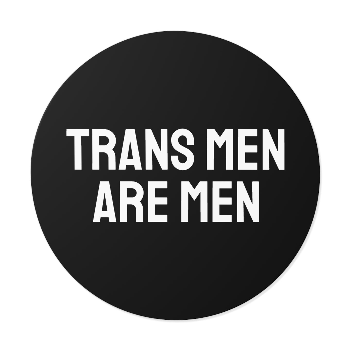 Trans Men Are Men - Round Vinyl Stickers