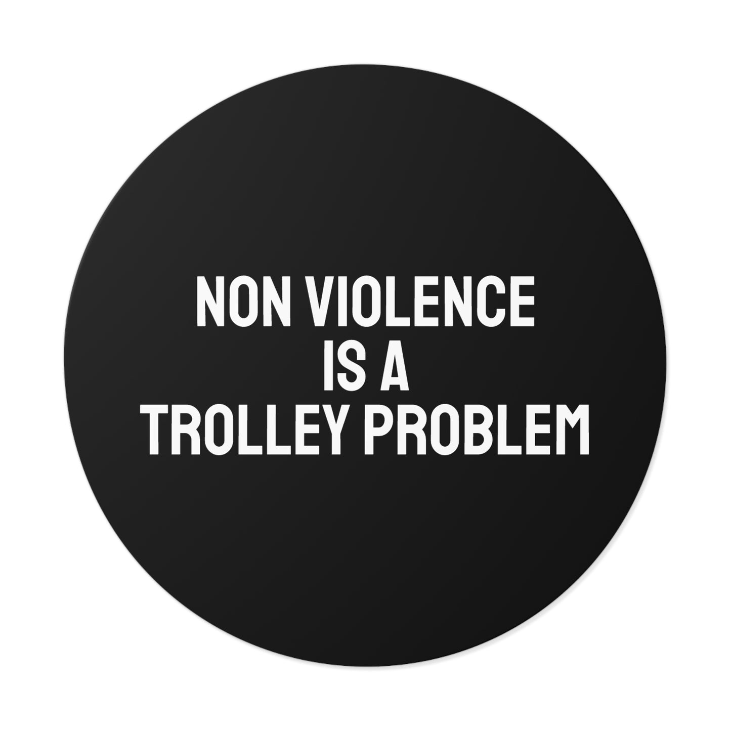 Non Violence Is A Trolley Problem - Round Vinyl Stickers