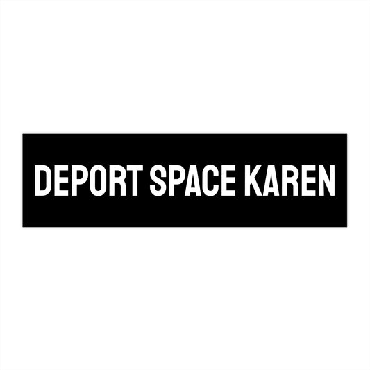 Deport Space Karen - Bumper Sticker