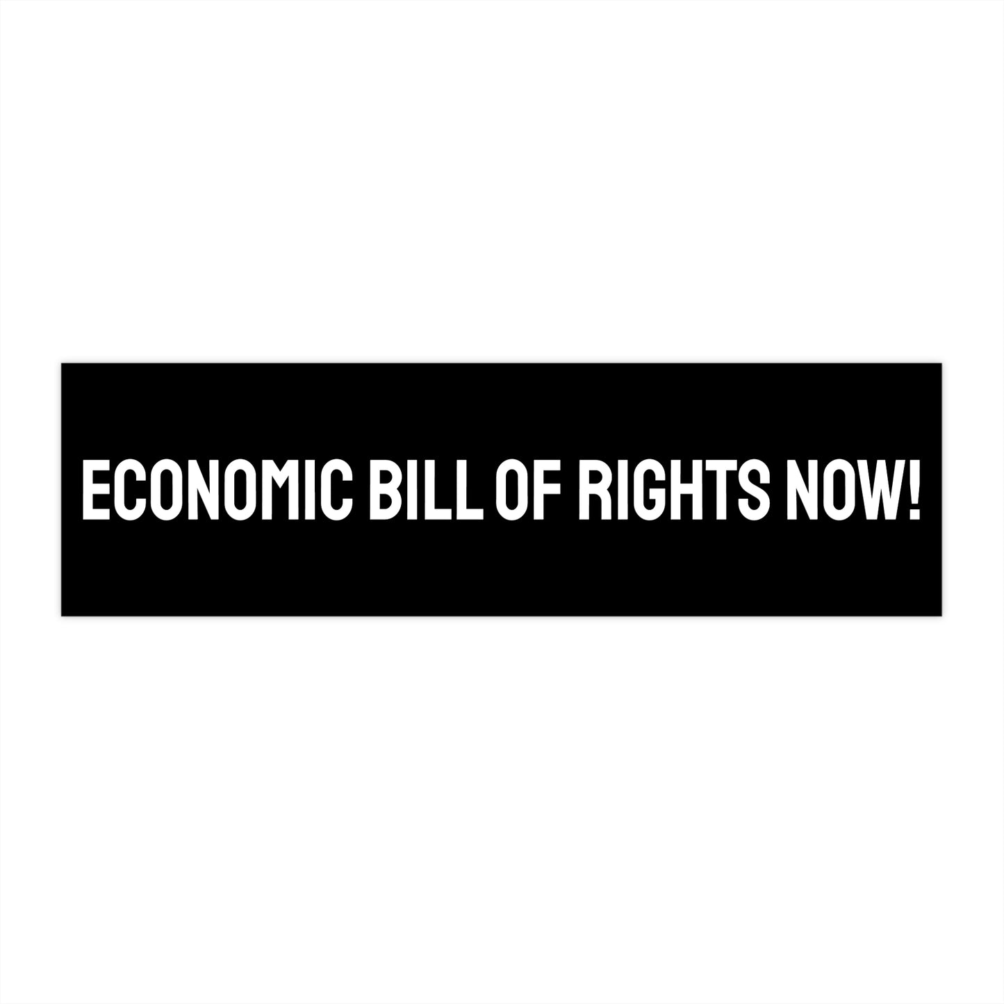 Economic Bill Of Rights Now! - Bumper Sticker