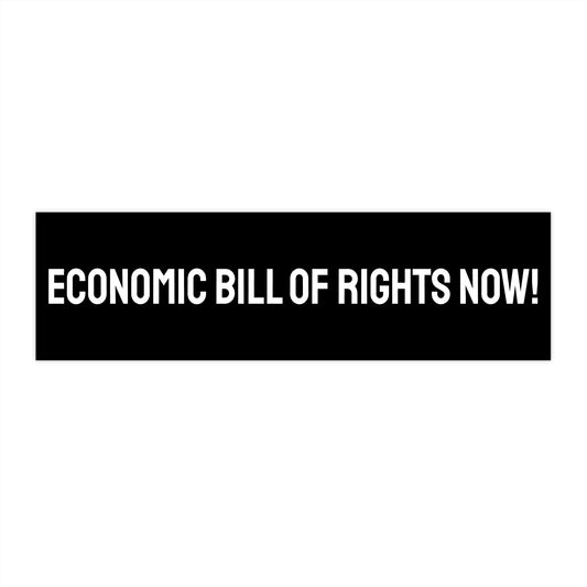 Economic Bill Of Rights Now! - Bumper Sticker