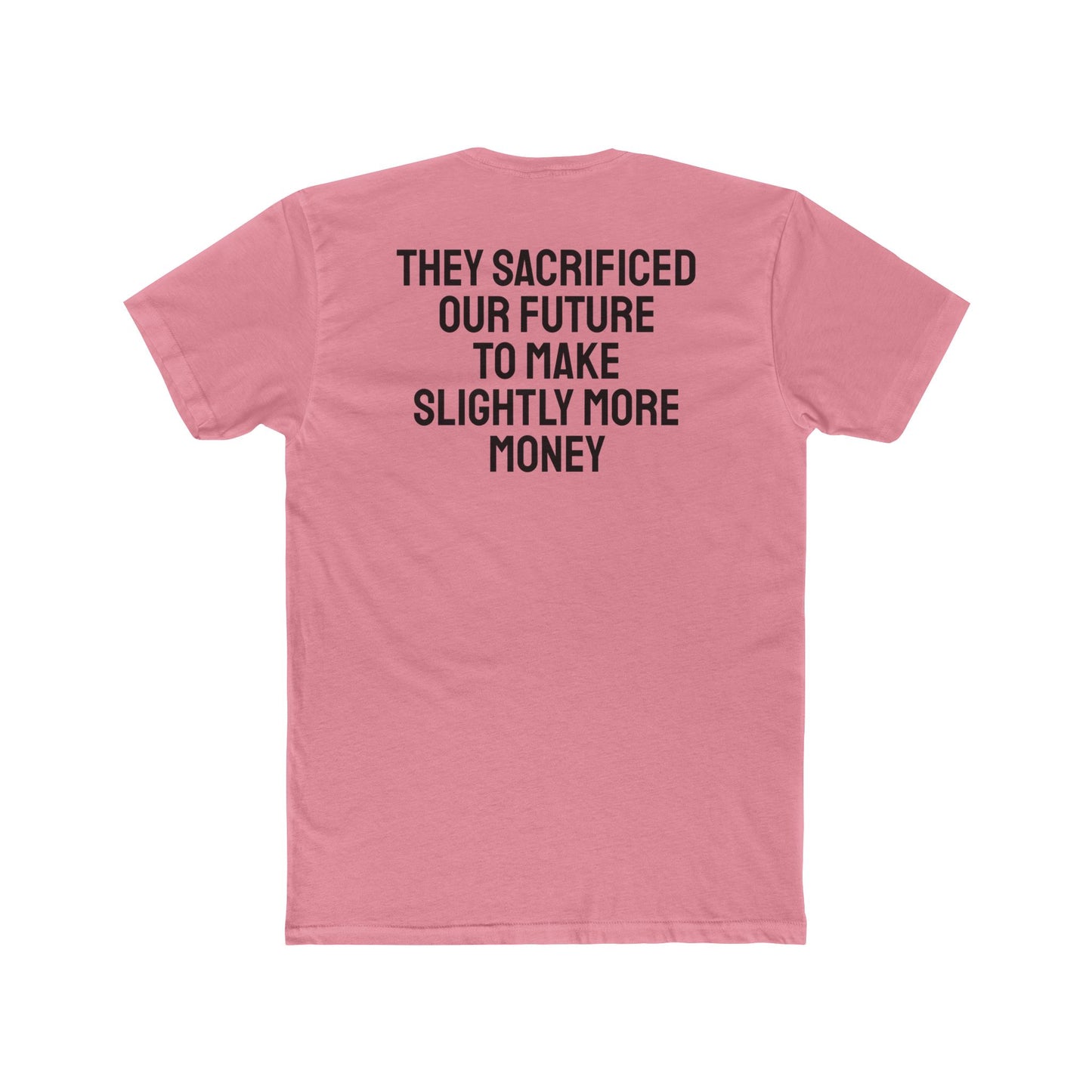 They Sacrificed Our Future To Make Slightly More Money - Unisex Cotton Crew Tee