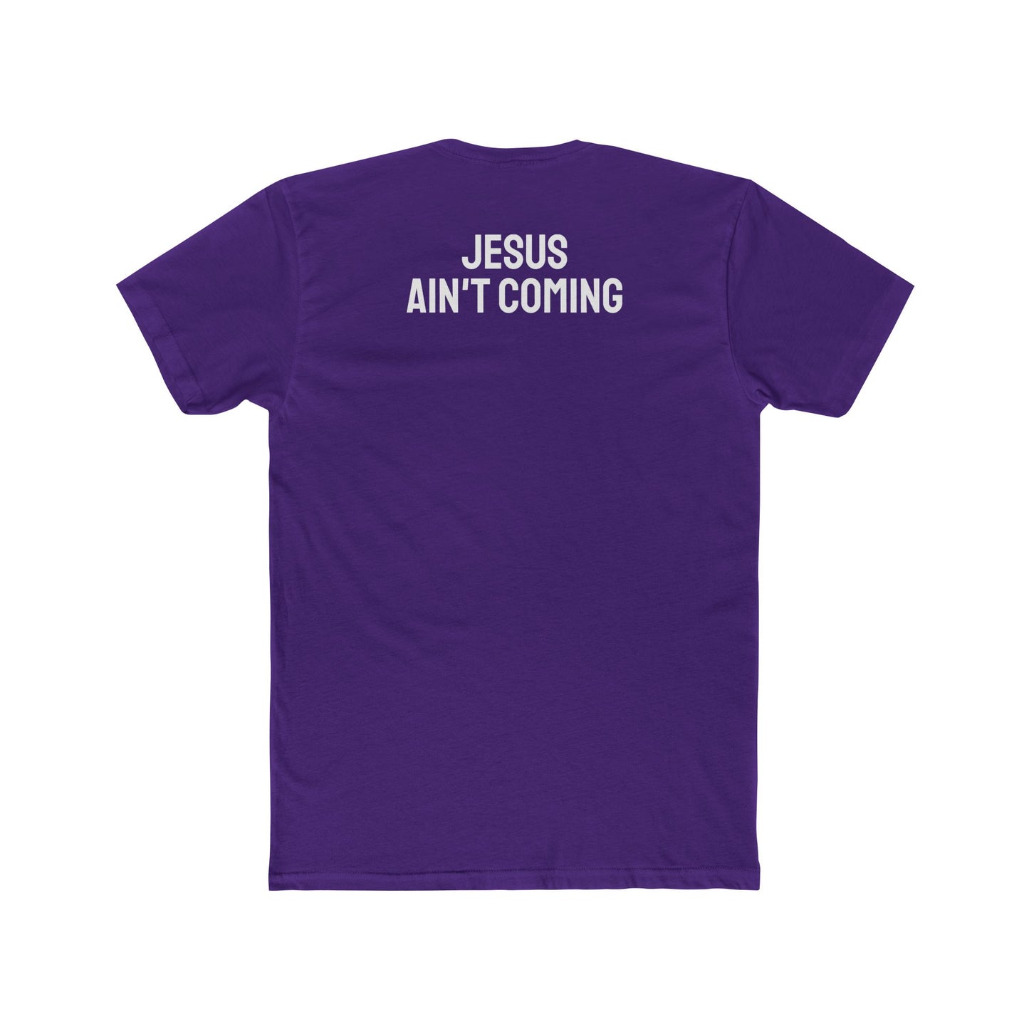 Jesus Ain't Coming - Unisex Cotton Crew Tee