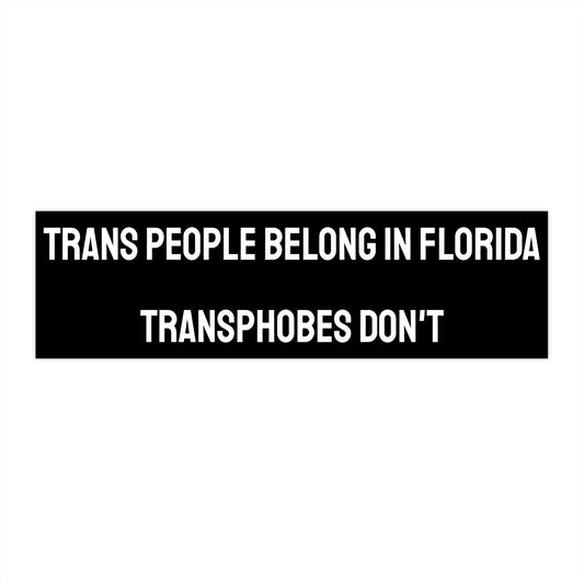 Trans People Belong In Florida Transphobes Don't - Bumper Sticker
