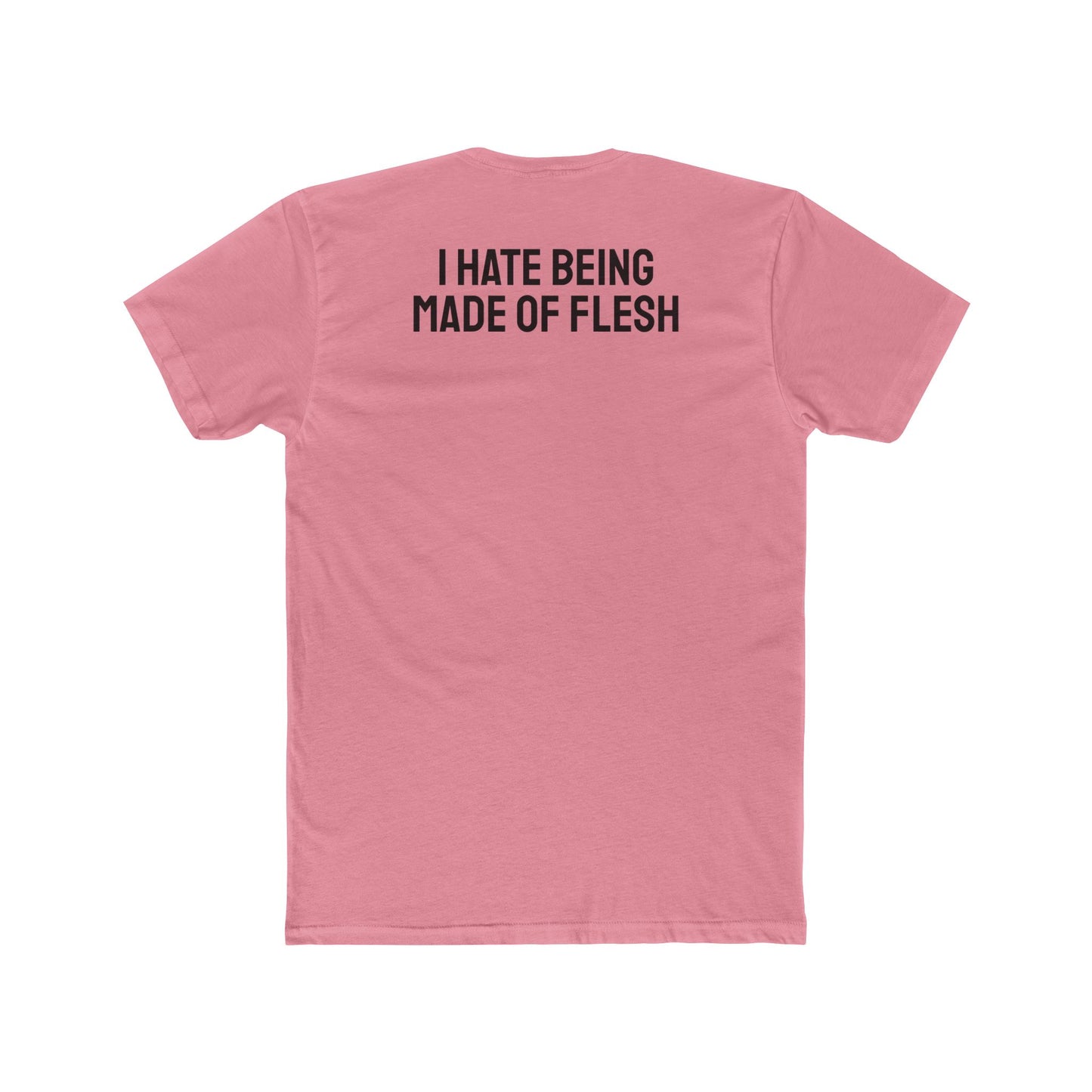I Hate Being Made Of Flesh - Unisex Cotton Crew Tee