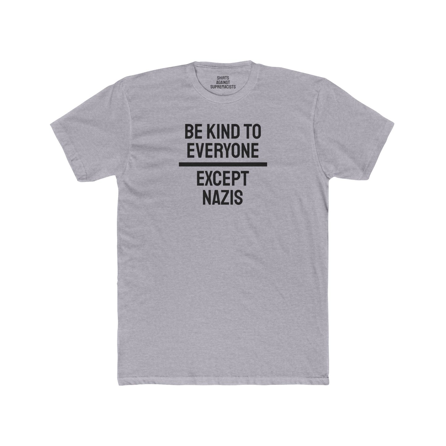 Be Kind To Everyone Except Nazis - Unisex Cotton Crew Tee