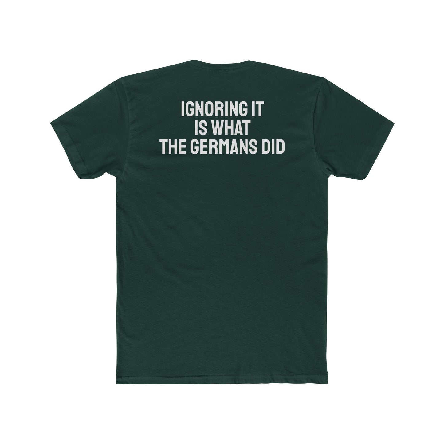 Ignoring It Is What The Germans Did - Unisex Cotton Crew Tee