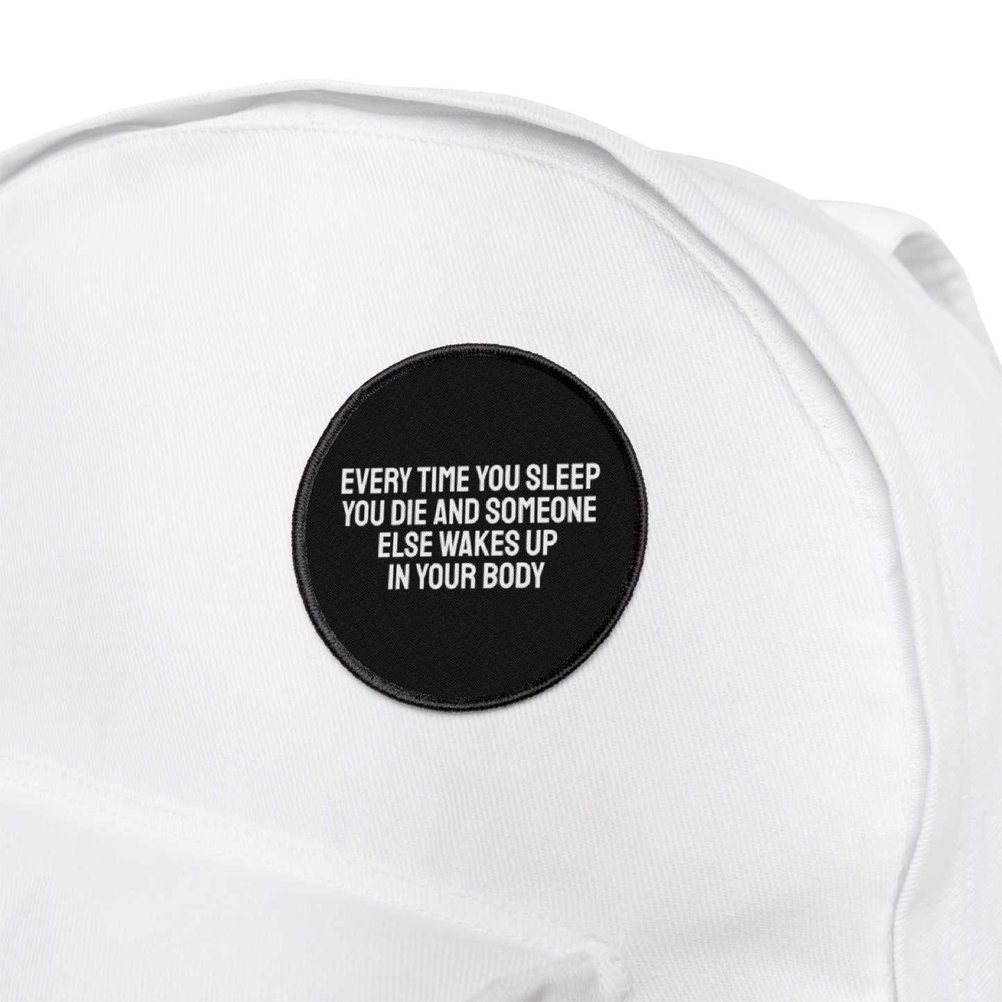 Every Time You Sleep You Die And Someone Else Wakes Up In Your Body - Iron-On Patch