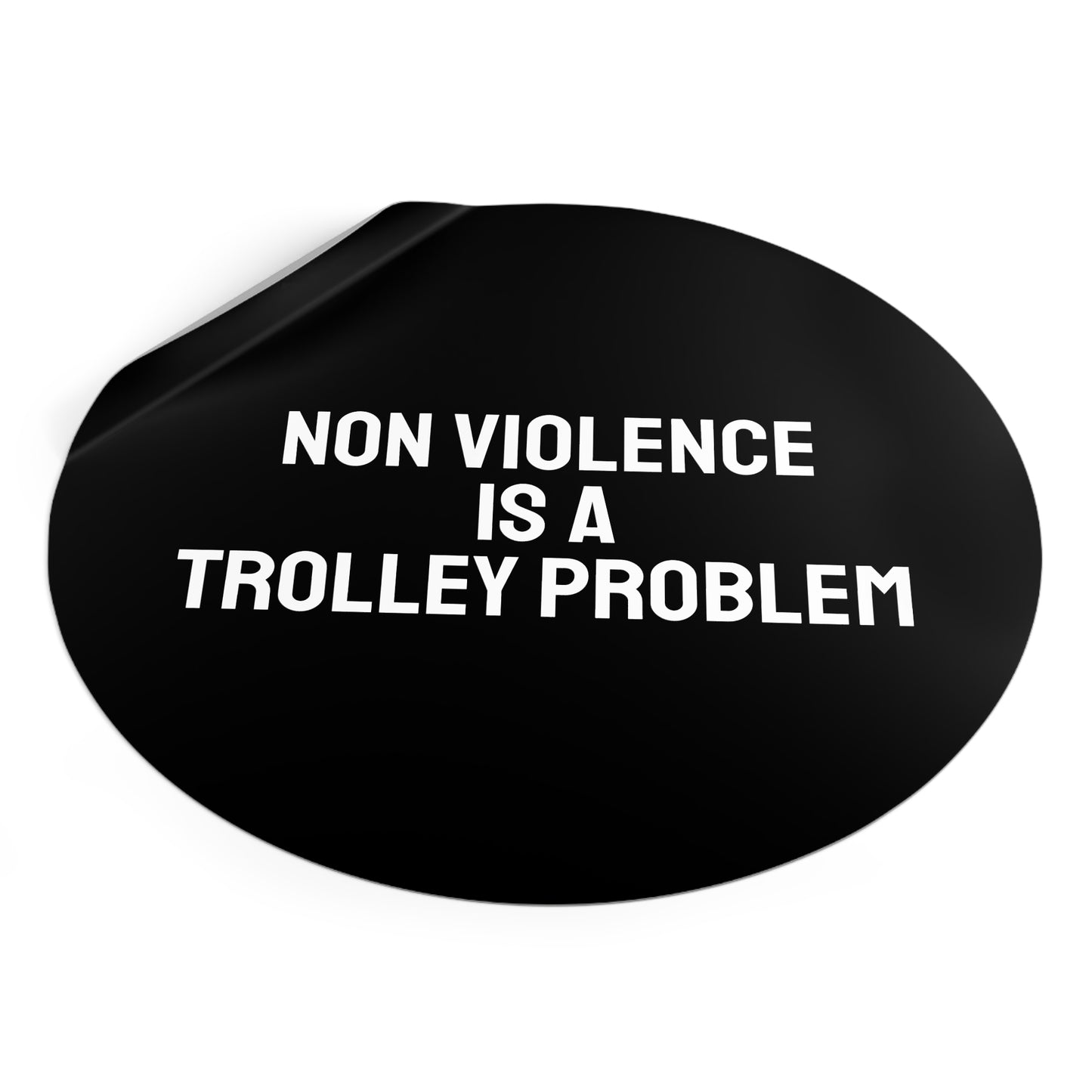 Non Violence Is A Trolley Problem - Round Vinyl Stickers