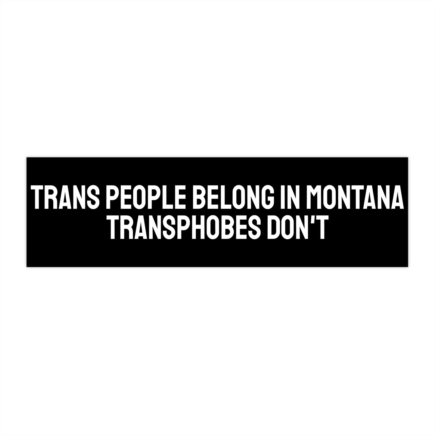 Trans People Belong In Montana Transphobes Don't - Bumper Sticker