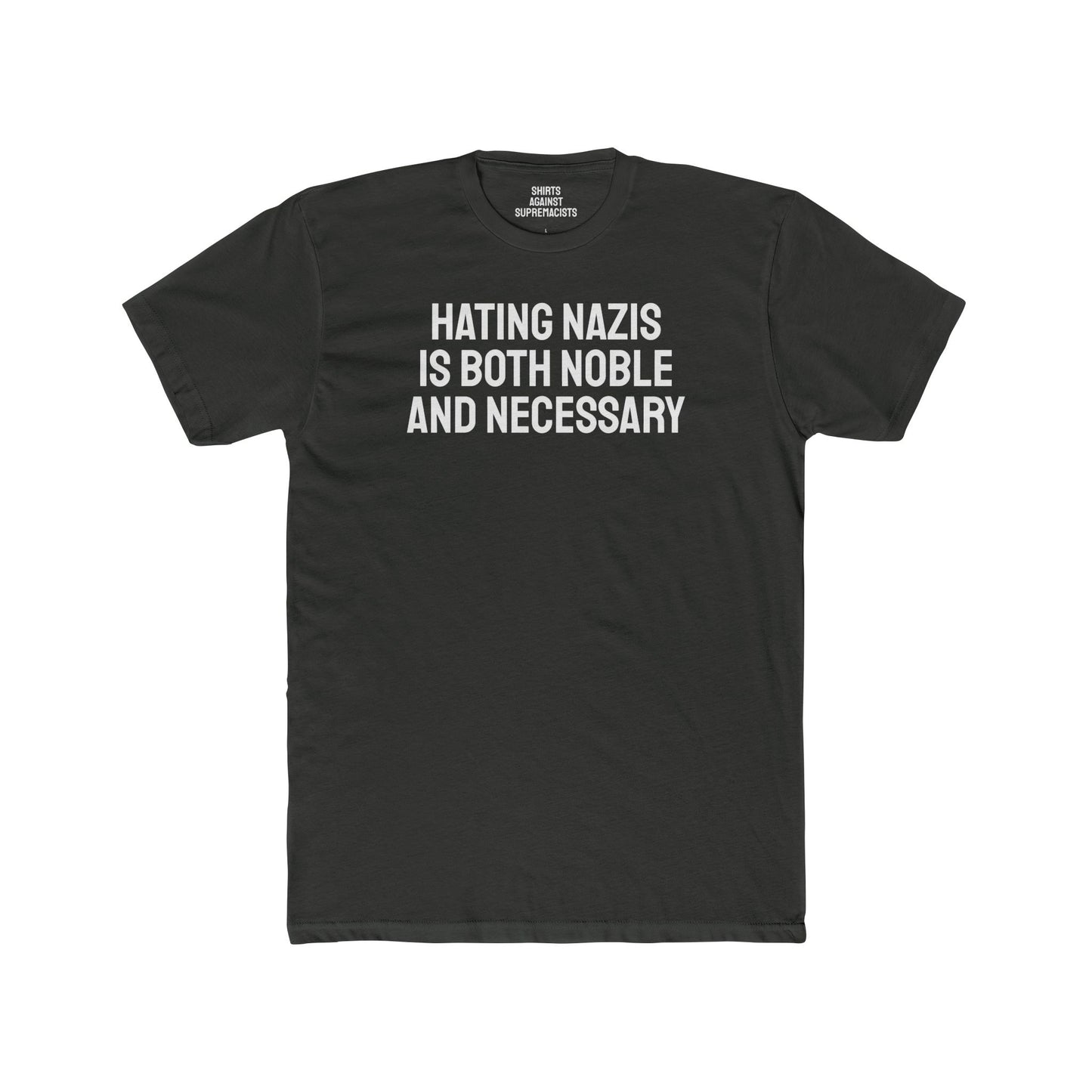 Hating Nazis Is Both Noble And Necessary - Unisex Cotton Crew Tee