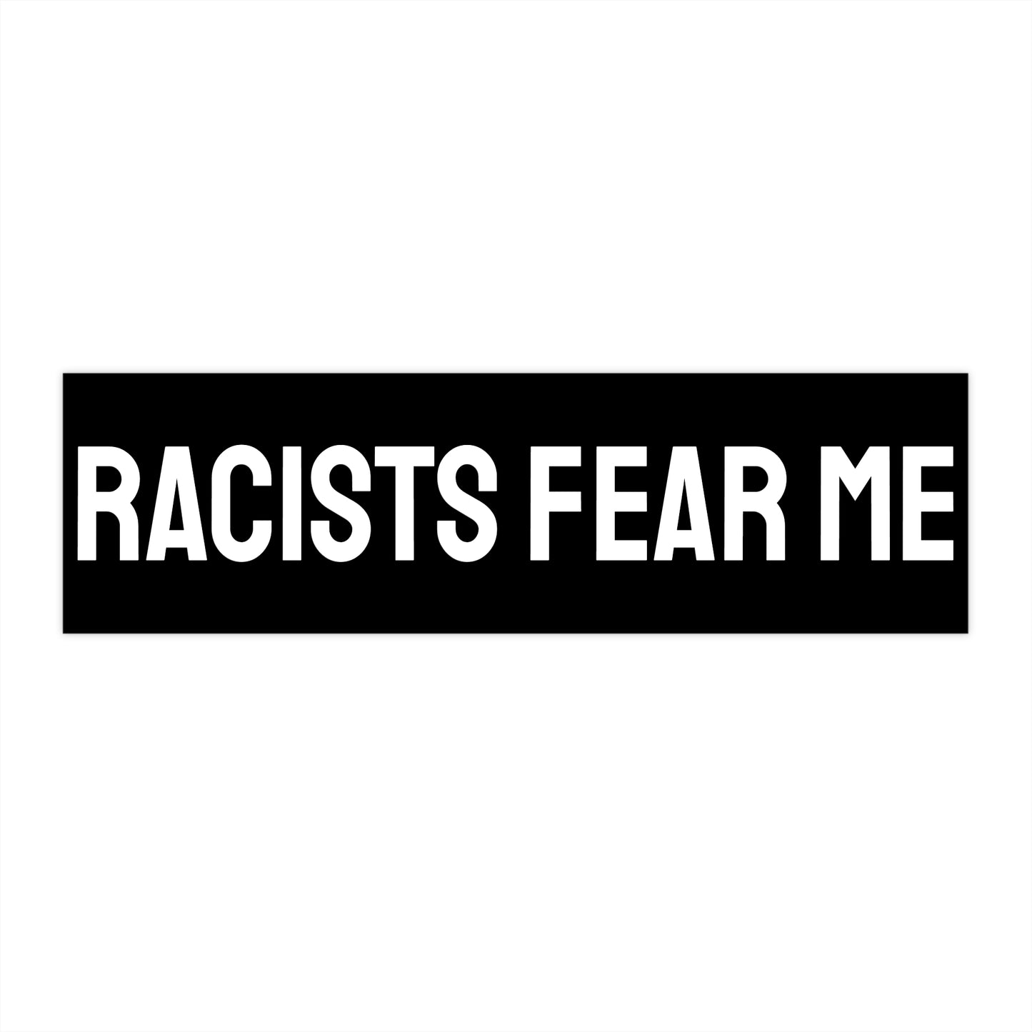 Racists Fear Me - Bumper Sticker